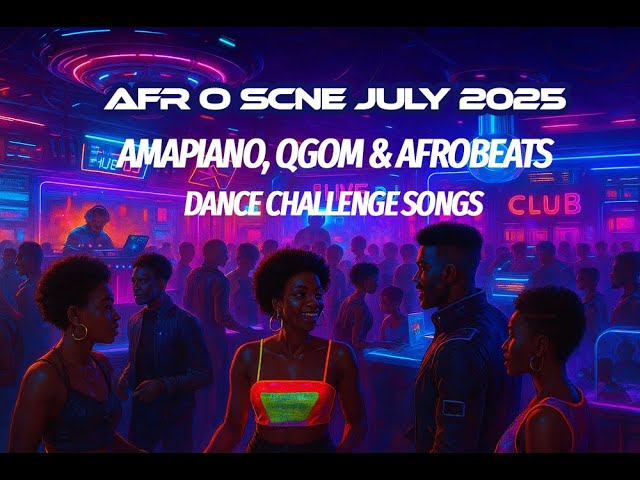 “July Vibes Only: The New Sound of Afrobeats, GQOM & Amapiano” from AfroScne